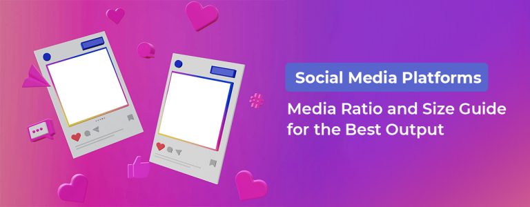 Social Media Platforms: Media Ratio and Size Guide for the Best Output